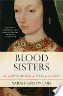 Blood sisters the women behind the Wars of the Roses /