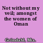 Not without my veil; amongst the women of Oman