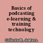 Basics of podcasting e-learning & training technology /