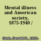 Mental illness and American society, 1875-1940 /