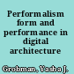 Performalism form and performance in digital architecture /