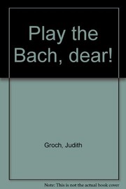 Play the Bach, dear! /