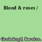 Blood & roses /