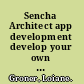 Sencha Architect app development develop your own Ext JS and Sensa Touch application using Sencha Architect /
