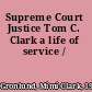 Supreme Court Justice Tom C. Clark a life of service /