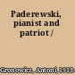 Paderewski, pianist and patriot /