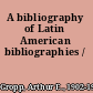 A bibliography of Latin American bibliographies /