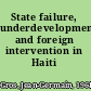 State failure, underdevelopment, and foreign intervention in Haiti