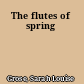 The flutes of spring
