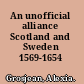 An unofficial alliance Scotland and Sweden 1569-1654 /