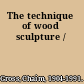 The technique of wood sculpture /