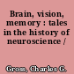 Brain, vision, memory : tales in the history of neuroscience /