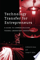 Technology transfer for entrepreneurs a guide to commercializing federal laboratory innovations /