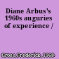 Diane Arbus's 1960s auguries of experience /