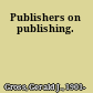 Publishers on publishing.