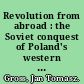 Revolution from abroad : the Soviet conquest of Poland's western Ukraine and western Belorussia /