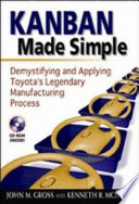 Kanban made simple demystifying and applying Toyota's legendary manufacturing process /