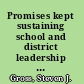 Promises kept sustaining school and district leadership in a turbulent era /