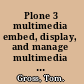 Plone 3 multimedia embed, display, and manage multimedia content in your Plone website /