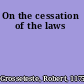 On the cessation of the laws