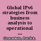 Global IPv6 strategies from business analysis to operational planning /