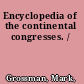 Encyclopedia of the continental congresses. /
