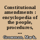 Constitutional amendments : encyclopedia of the people, procedures, politics, primary documents relating to the 27 amendments to the U.S. Constitution /