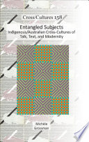 Entangled subjects indigenous/Australian cross-cultures of talk, text, and modernity /