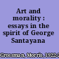 Art and morality : essays in the spirit of George Santayana /