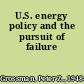 U.S. energy policy and the pursuit of failure