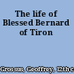 The life of Blessed Bernard of Tiron