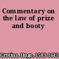 Commentary on the law of prize and booty