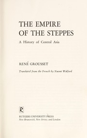 The empire of the steppes; a history of central Asia.