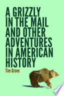 A grizzly in the mail and other adventures in American history /