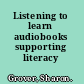 Listening to learn audiobooks supporting literacy /