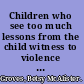 Children who see too much lessons from the child witness to violence project /