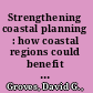 Strengthening coastal planning : how coastal regions could benefit from Louisiana's planning and analysis framework /