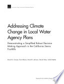 Addressing climate change in local water agency plans : demonstrating a simplified robust decision making approach in the California Sierra foothills /