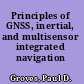 Principles of GNSS, inertial, and multisensor integrated navigation systems