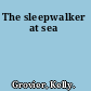 The sleepwalker at sea