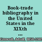 Book-trade bibliography in the United States in the XIXth century; to which is added A catalogue of all the books printed in the United States, with the prices, and place where published, annexed.  Published by the booksellers in Boston, January, 1804