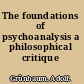 The foundations of psychoanalysis a philosophical critique /