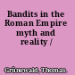 Bandits in the Roman Empire myth and reality /