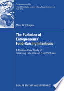 The evolution of entrepreneurs' fund-raising intentions a multiple case study of financing processes in new ventures /