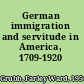 German immigration and servitude in America, 1709-1920
