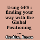 Using GPS : finding your way with the Global Positioning System /