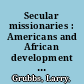 Secular missionaries : Americans and African development in the 1960s /