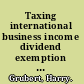 Taxing international business income dividend exemption versus the current system /