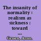 The insanity of normality : realism as sickness : toward understanding human destructiveness /