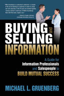 Buying and selling information : a guide for information professionals and salespeople to build mutual success /